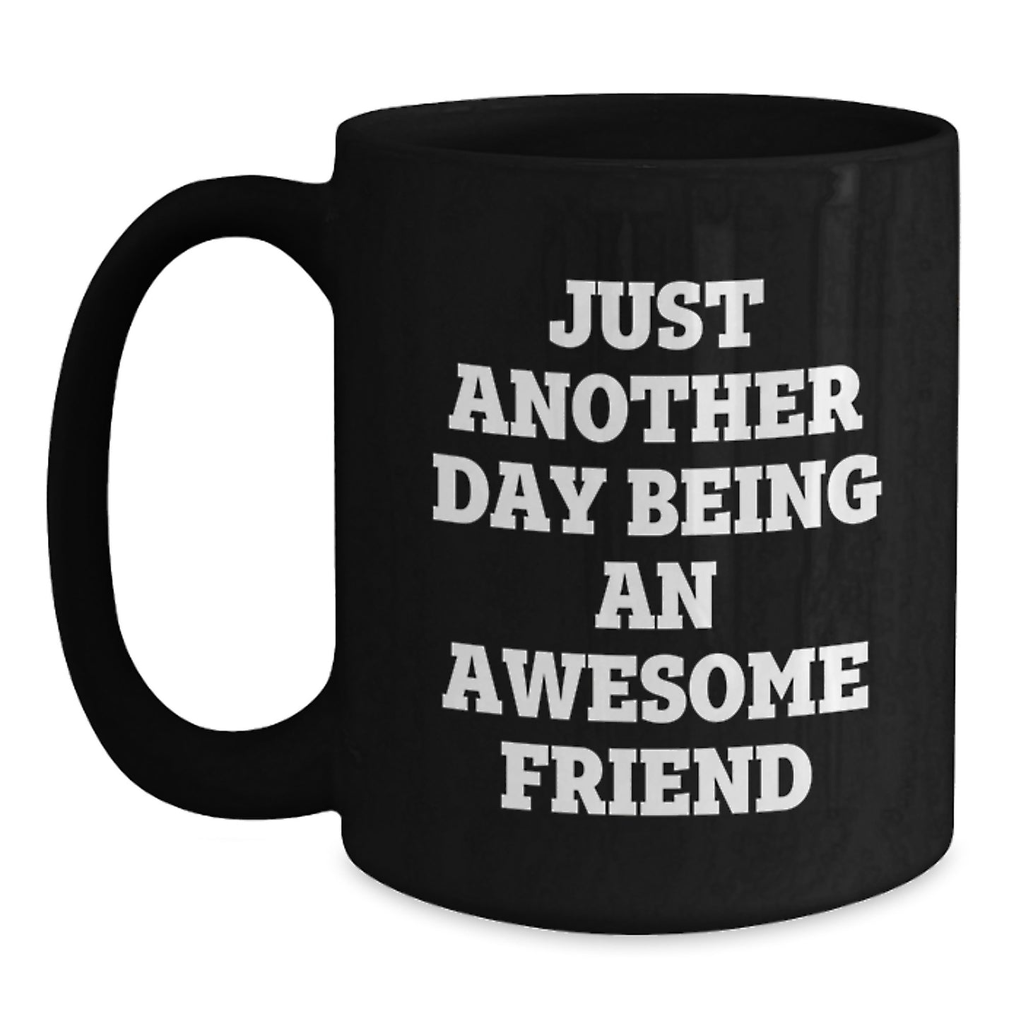 Funny Friend Gifts from Men to Friend, Black Coffee Mug with Quote Just Another Day Being An Awesome Friend, Birthday Unique Gifts - Main
