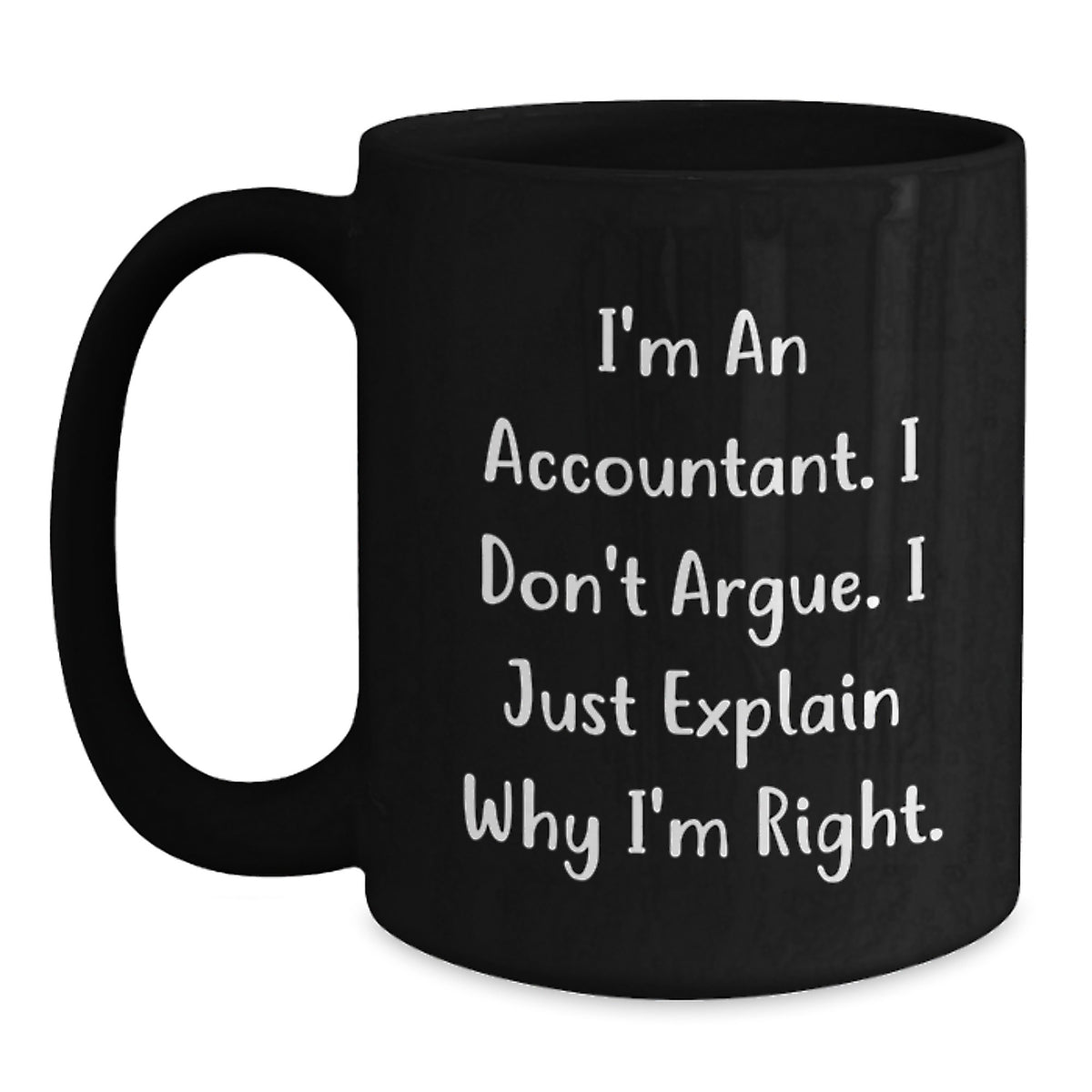 Funny Accountant Gifts for Men from Friends on Birthday Unique Gifts Black Coffee Mug - I'm An Accountant. I Don't Argue. I Just Explain Why I'm Right. - Main