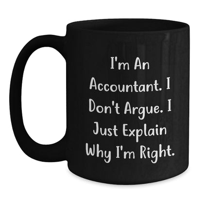 Funny Accountant Gifts for Men from Friends on Birthday Unique Gifts Black Coffee Mug - I'm An Accountant. I Don't Argue. I Just Explain Why I'm Right. - Main