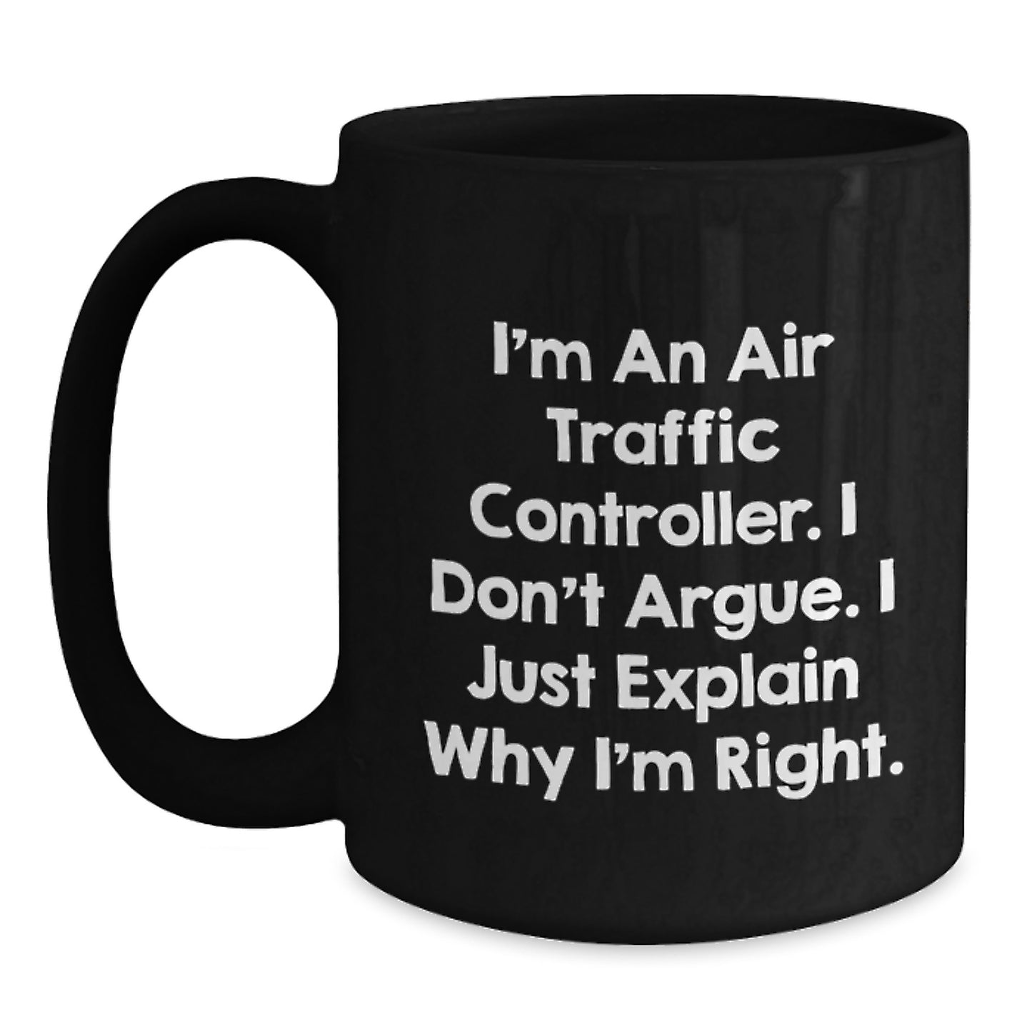 Air Traffic Controller Humor Gifts from Friends, Funny Unique Birthday Unique Gifts for Air Traffic Controller Men, I'm An Air Traffic Controller. I Don't Argue. I Just Explain Why I'm Right. - Main