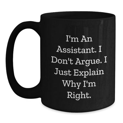 Funny Assistant Gifts for Men, Women, Friends and Coworkers - Black Coffee Mug, I'm An Assistant I Don't Argue I Just Explain Why I'm Right - Main