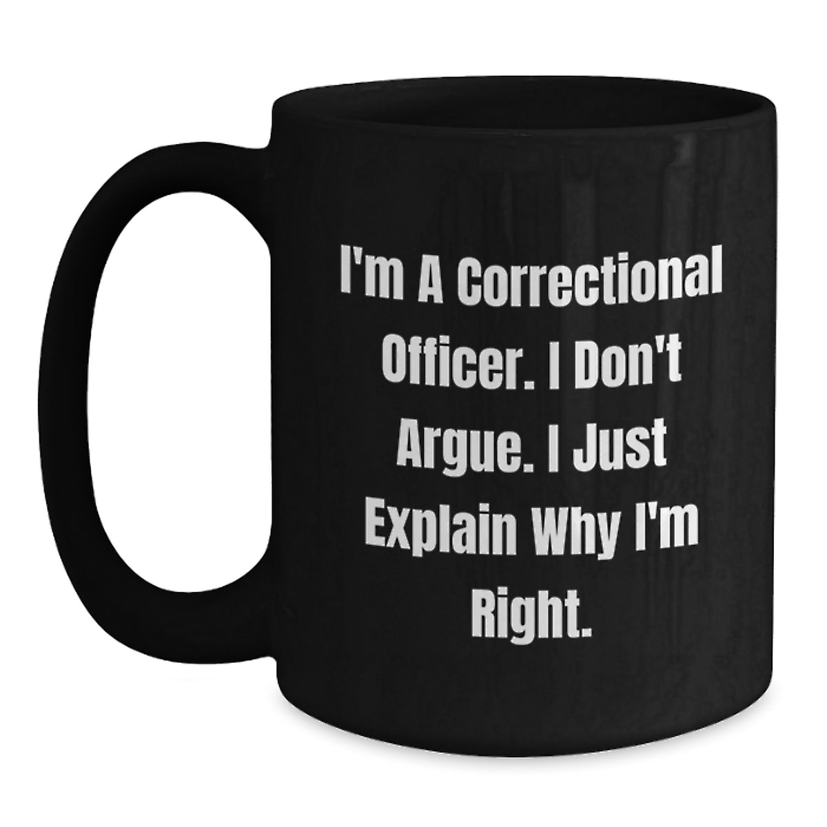 Funny Correctional Officer Gifts, 'I Don't Argue, I Just Explain Why I'm Right' Black Coffee Mug for Correctional Officer Graduation from Friends or Family - Main