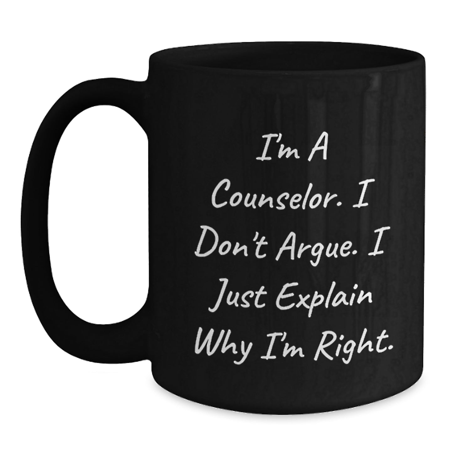Counselor Gifts from Friends for Birthday Unique Counselor Mug, Funny Quote 'I'm A Counselor. I Don't Argue. I Just Explain Why I'm Right.' - Main