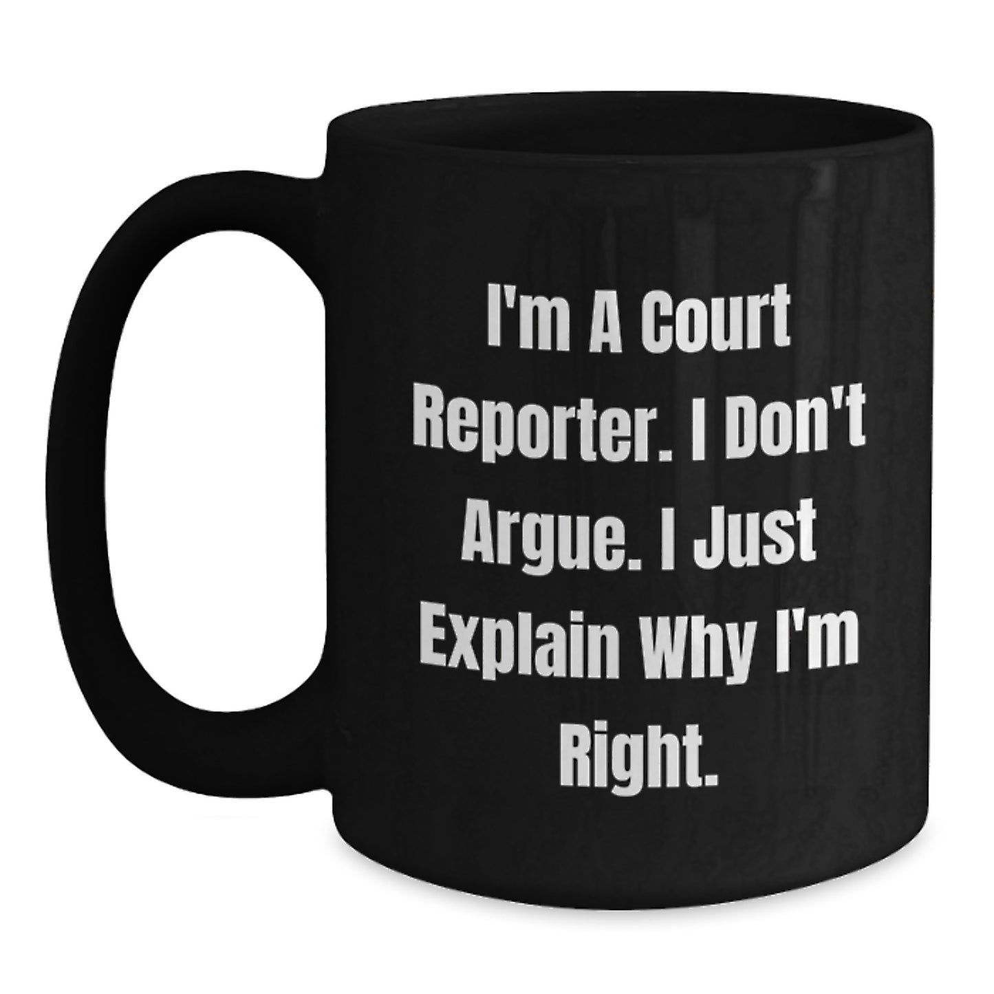 Funny Court Reporter Gifts for Her or Him, Black Coffee Mug, 'I'm A Court Reporter. I Don't Argue. I Just Explain Why I'm Right.' Unique Christmas Unique Gifts from Friends to Family - Main