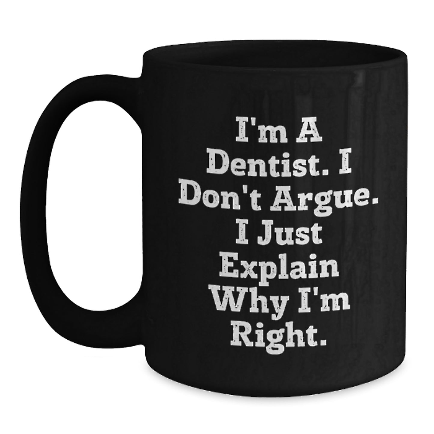 Funny Dentist Gifts for Friends, Black Coffee Mug, I'm Right, Perfect Christmas Unique Gifts from Coworkers, Unique Office Mugs for Men or Women - Main
