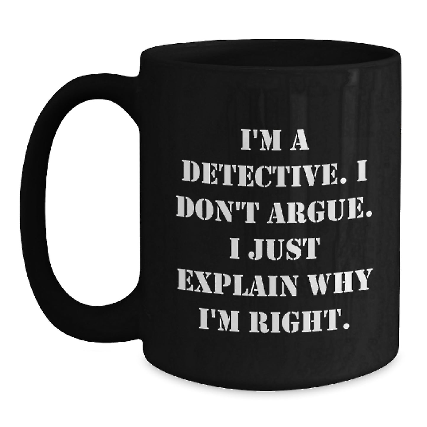 Funny Christmas Unique Gifts from Friends for Detective Men, Black Coffee Mug, I'm A Detective, Don't Argue, Explain Why I'm Right - Main