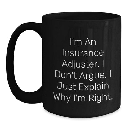 Funny Insurance Adjuster Gifts from Friends, Christmas Unique Mugs for Insurance Adjuster, Black Coffee Mug, I'm An Insurance Adjuster. I Don't Argue. I Just Explain Why I'm Right. - Main