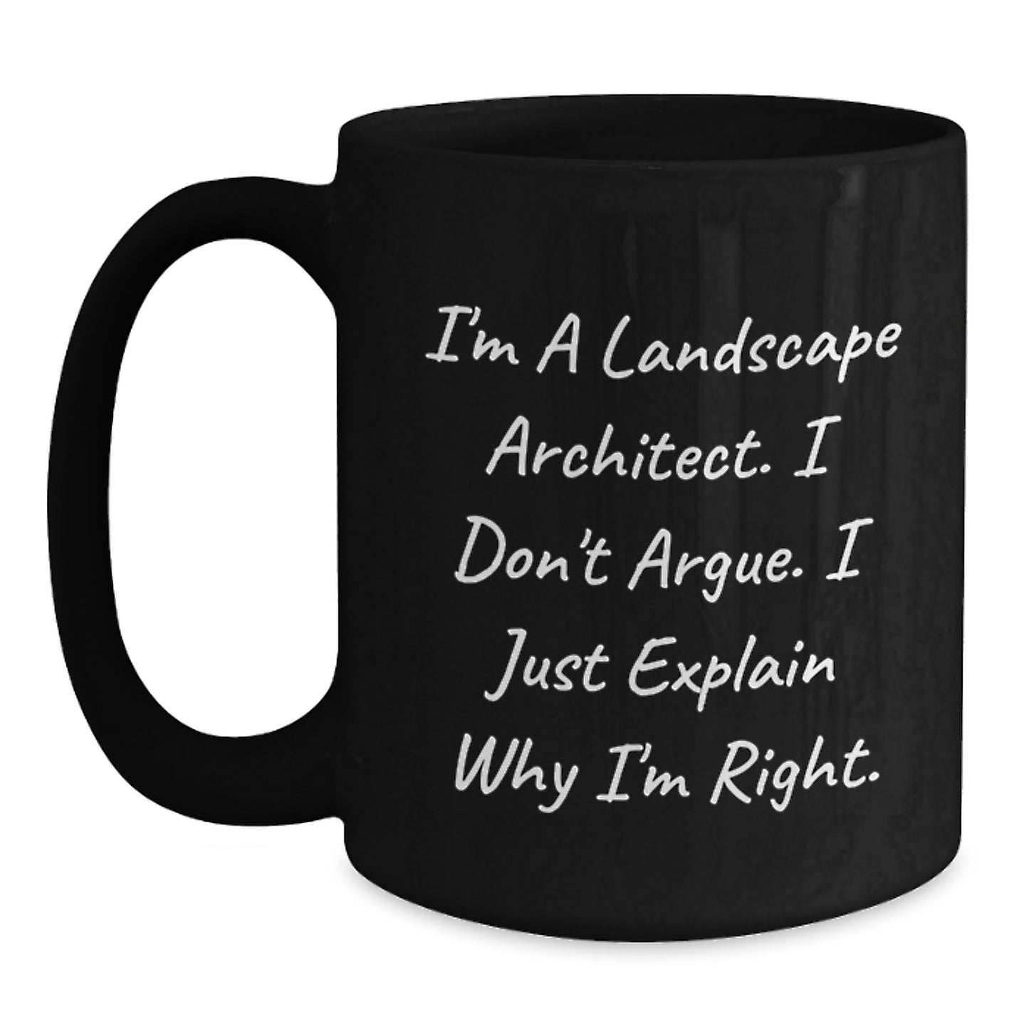 Funny Landscape Architect Gifts, 'I Don't Argue, I Just Explain Why I'm Right' Black Coffee Mug for Birthday, Gifts from Friends, Gifts for Landscape Architects - Main