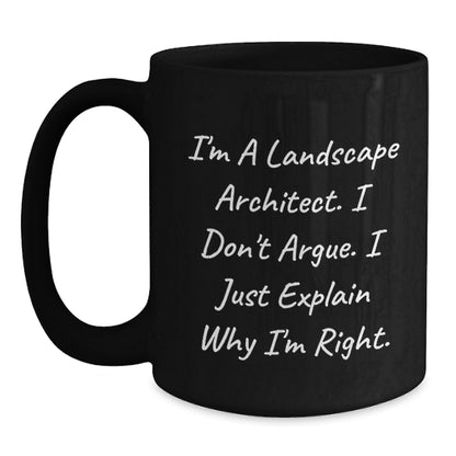 Funny Landscape Architect Gifts, 'I Don't Argue, I Just Explain Why I'm Right' Black Coffee Mug for Birthday, Gifts from Friends, Gifts for Landscape Architects - Main