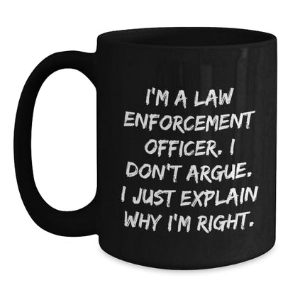 Funny Law Enforcement Officer Gifts for Him or Her, Black Coffee Mug, I'm Right, Unique Birthday Unique Gifts from Friends or Family - Main