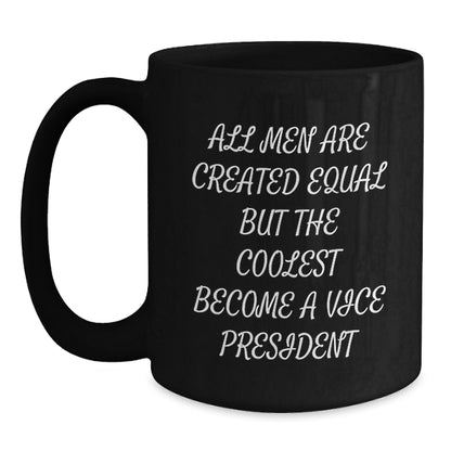 Funny Vice President Gifts for Men, Inspirational Black Coffee Mug from Friends, Unique Graduation Mugs for Him, 'All Men Are Created Equal But The Coolest Become A Vice President' - Main
