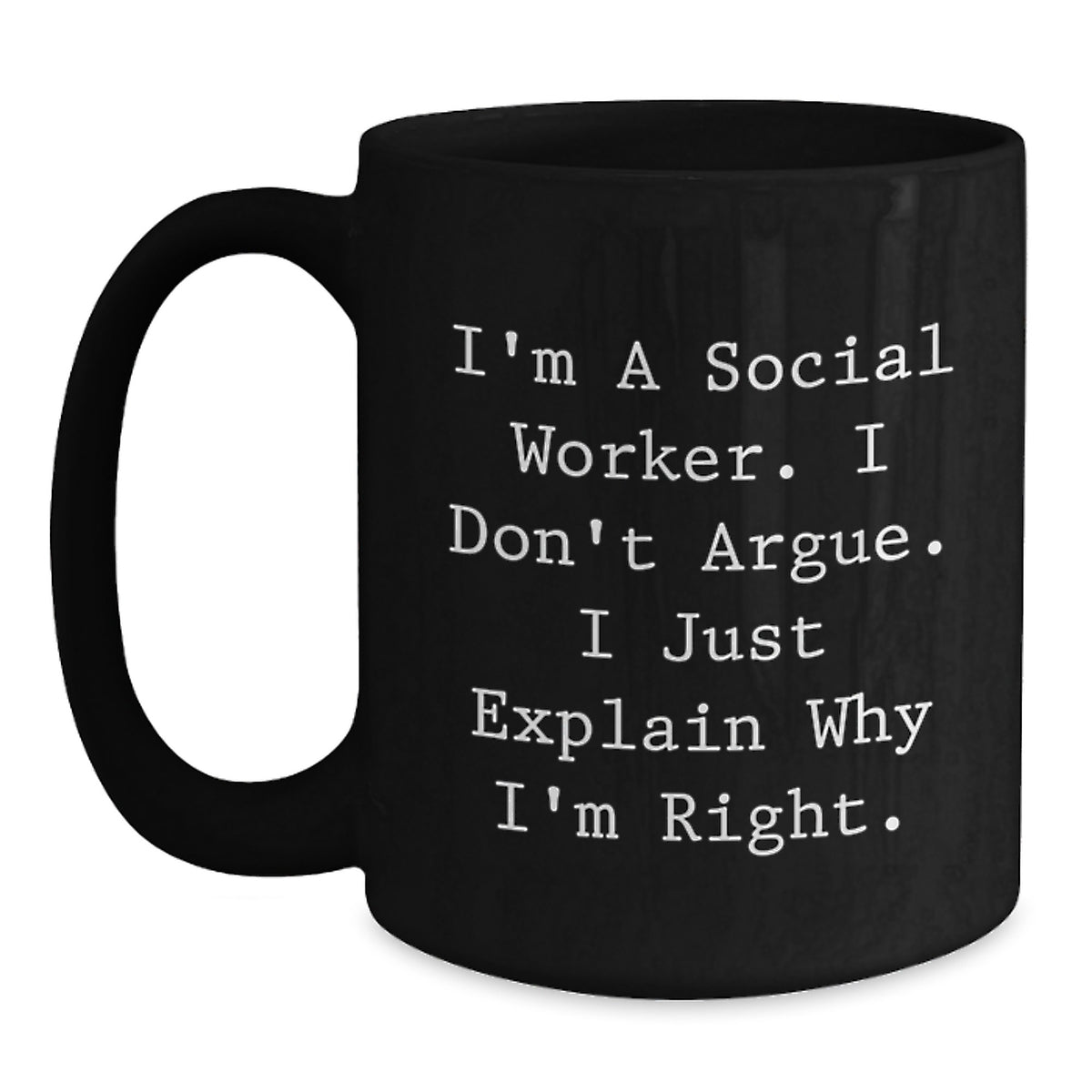 Funny Social Worker Black Coffee Mug Gifts from Friends to Social Worker, Christmas Unique Gifts, 'I'm A Social Worker. I Don't Argue. I Just Explain Why I'm Right.' - Main