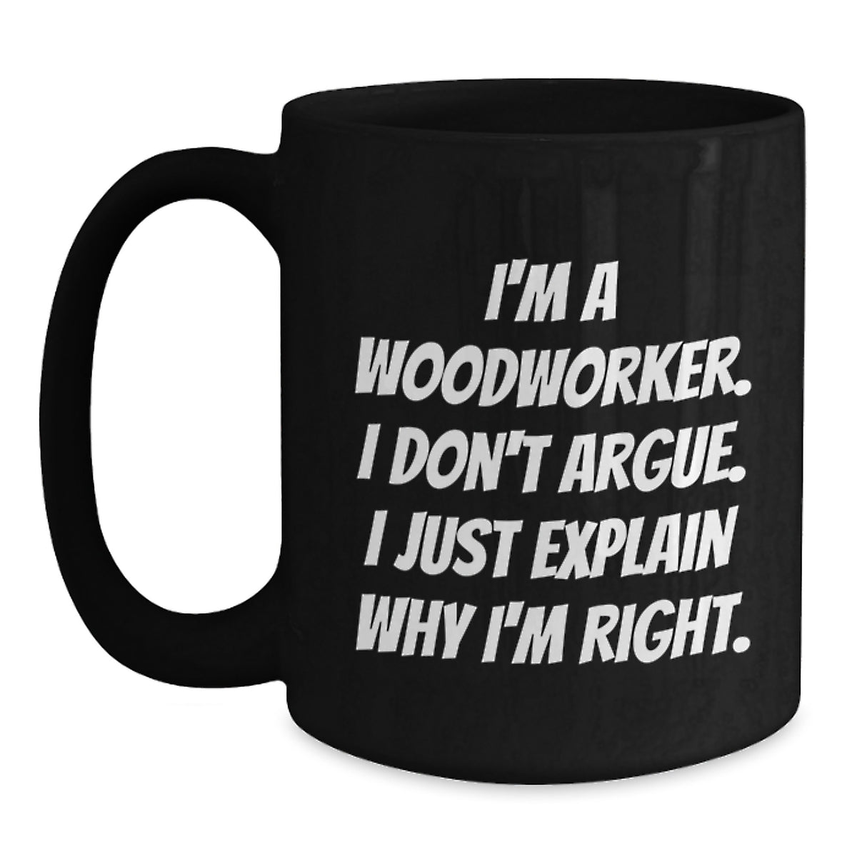 Woodworker Humor Gifts from Friends Birthday Unique Mugs for Men, Funny Inspirational Quotes, Black Coffee Mug, 11oz or 15oz, Microwave and Dishwasher Safe - Main
