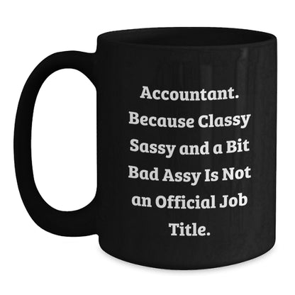 Funny Accountant Gifts, Classy Sassy Mugs for Men, Women, Coworkers, Family - Black Coffee Mug for Accountant Enthusiasts - Main