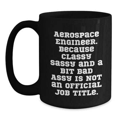 Aerospace Engineer Christmas Unique Gifts from Family - Funny Black Coffee Mug - 'Because Classy Sassy And A Bit Fearlessy Is Not An Official Job Title' for Aerospace Engineer Men Women Friends - Main