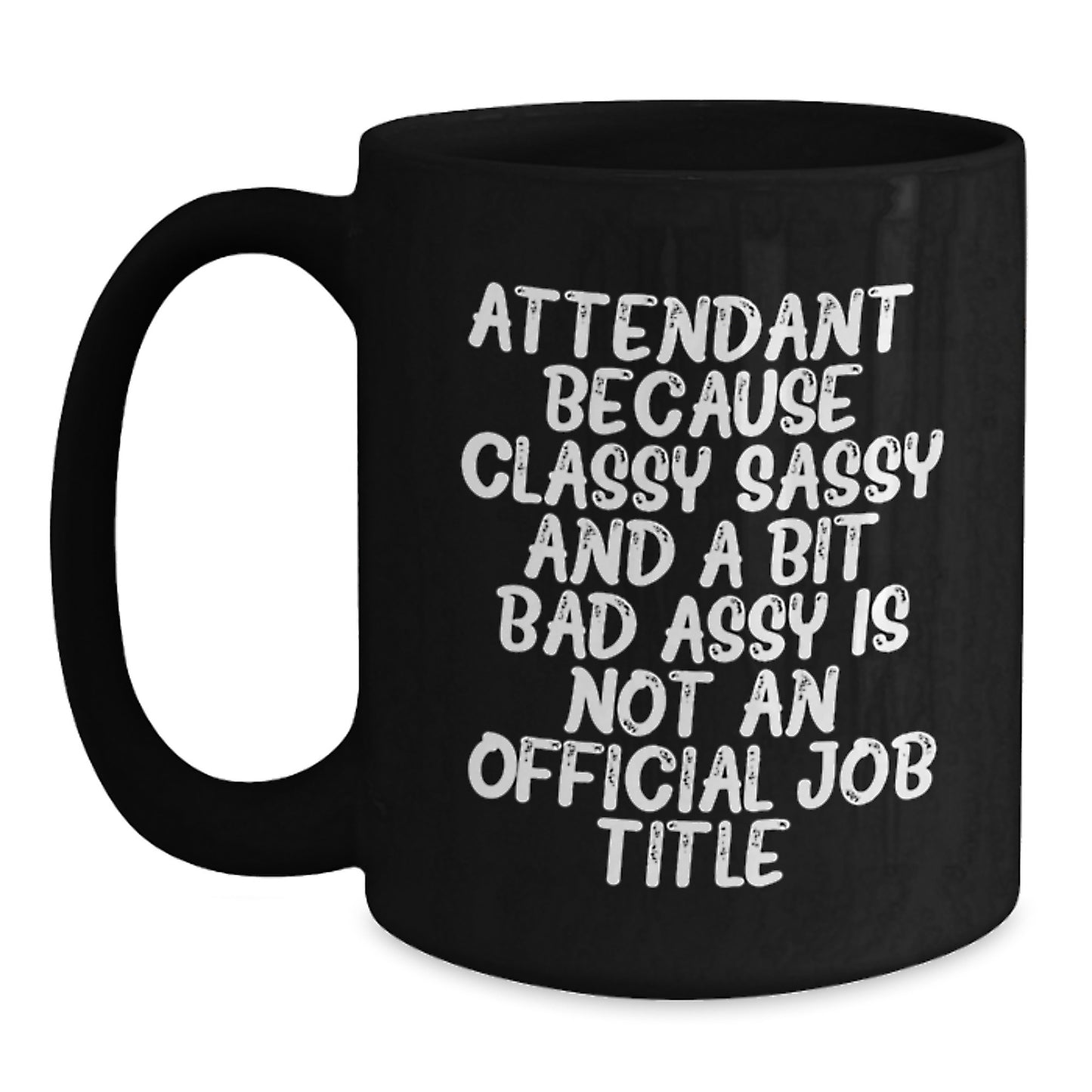 Gifts from Friends and Family - Attendant Unique Birthday Mug, Funny Quote, Black Coffee Mug, 11oz or 15oz, Microwave and Dishwasher Safe - Main