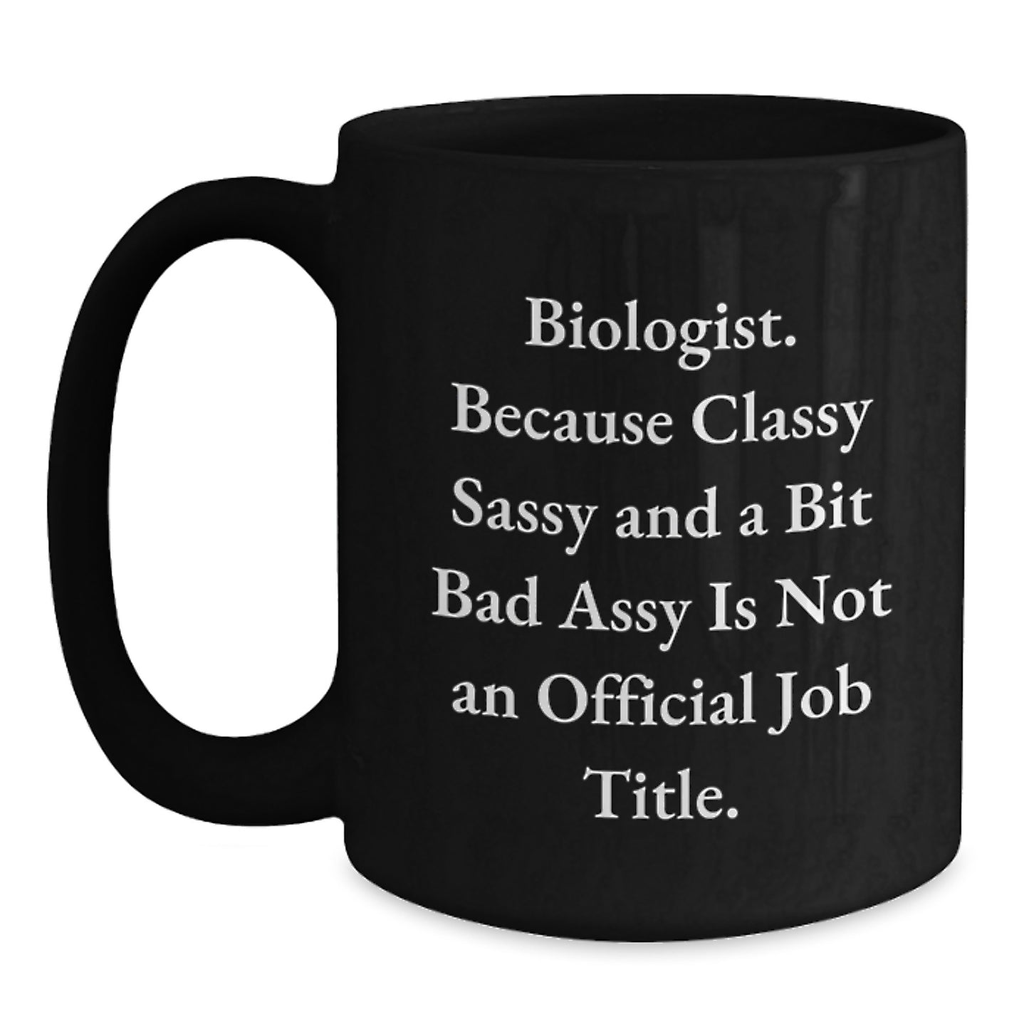 Biologist Humor Black Coffee Mug, Funny Gifts for Birthday, Gifts from Friends, Gifts for Biologist, Classy Sassy and a Bit Fearlessy - Main