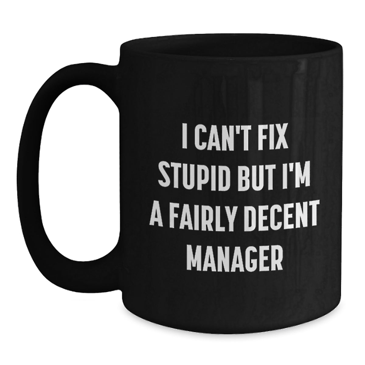 Funny Manager Gifts Christmas Black Coffee Mug 'I Can't Fix Stupid But I'm A Fairly Decent Manager' for Men Women Friends Coworkers - Main
