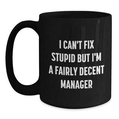 Funny Manager Gifts Christmas Black Coffee Mug 'I Can't Fix Stupid But I'm A Fairly Decent Manager' for Men Women Friends Coworkers - Main