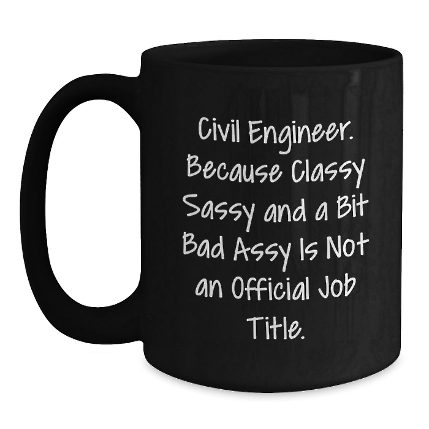 Funny Civil Engineer Gifts for Him or Her, Black Coffee Mug, Because Classy Sassy And A Bit Fearlessy Is Not An Official Job Title., Gifts from Friends to Family - Main