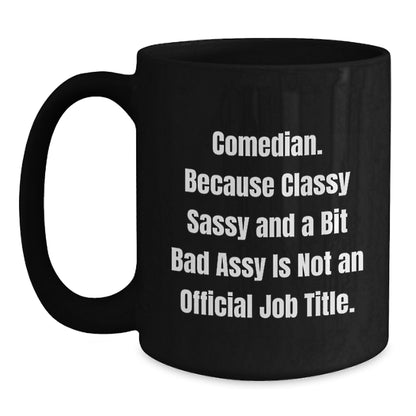 Funny Comedian Gifts from Friends for Birthday - Comedian Black Coffee Mug, Classy Sass and a Bit Fearlessy - Main