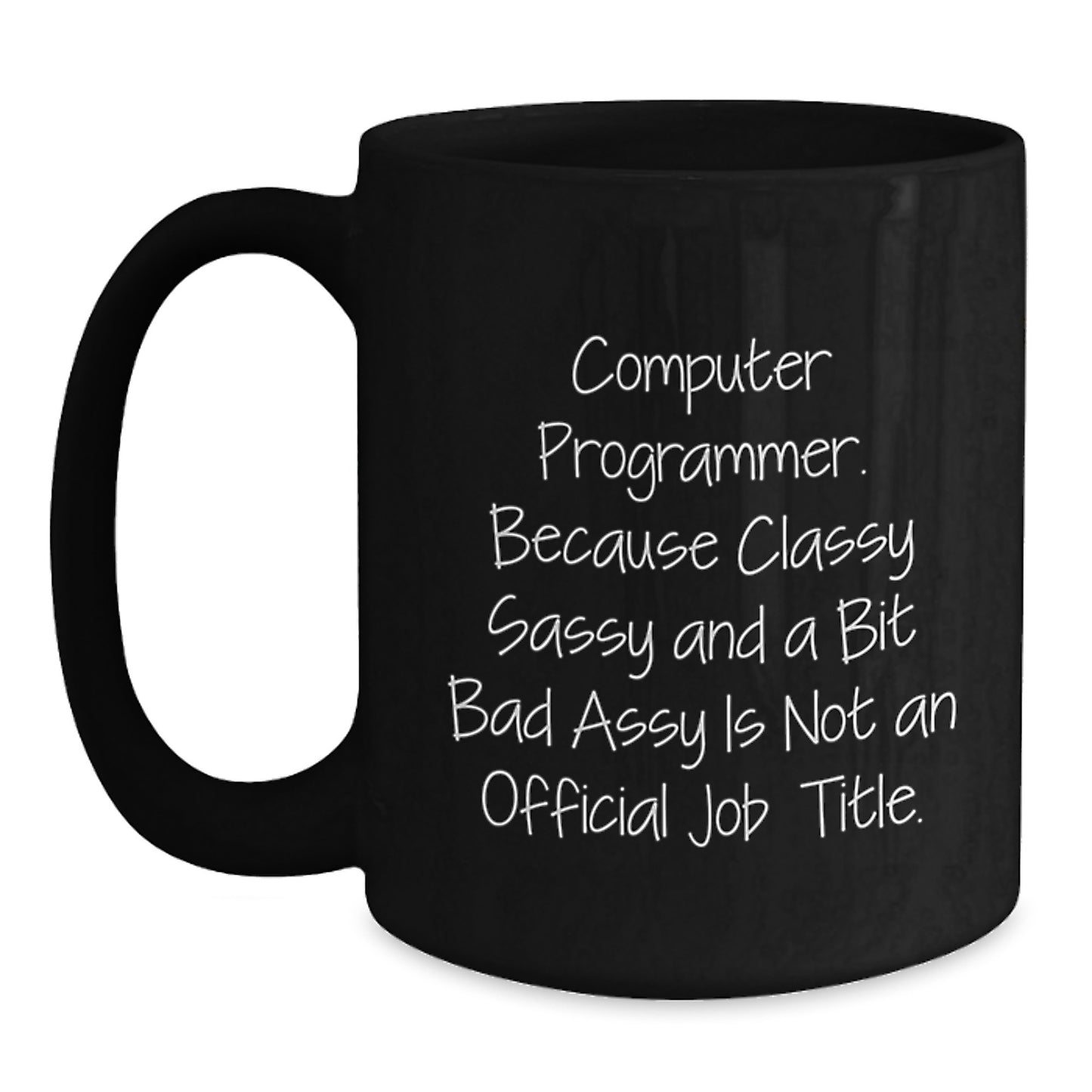 Funny Computer Programmer Gifts for Him - Black Coffee Mug, Because Classy Sassy And A Bit Fearlessy Is Not An Official Job Title - Unique Christmas Memorable Presents from Friends - Main