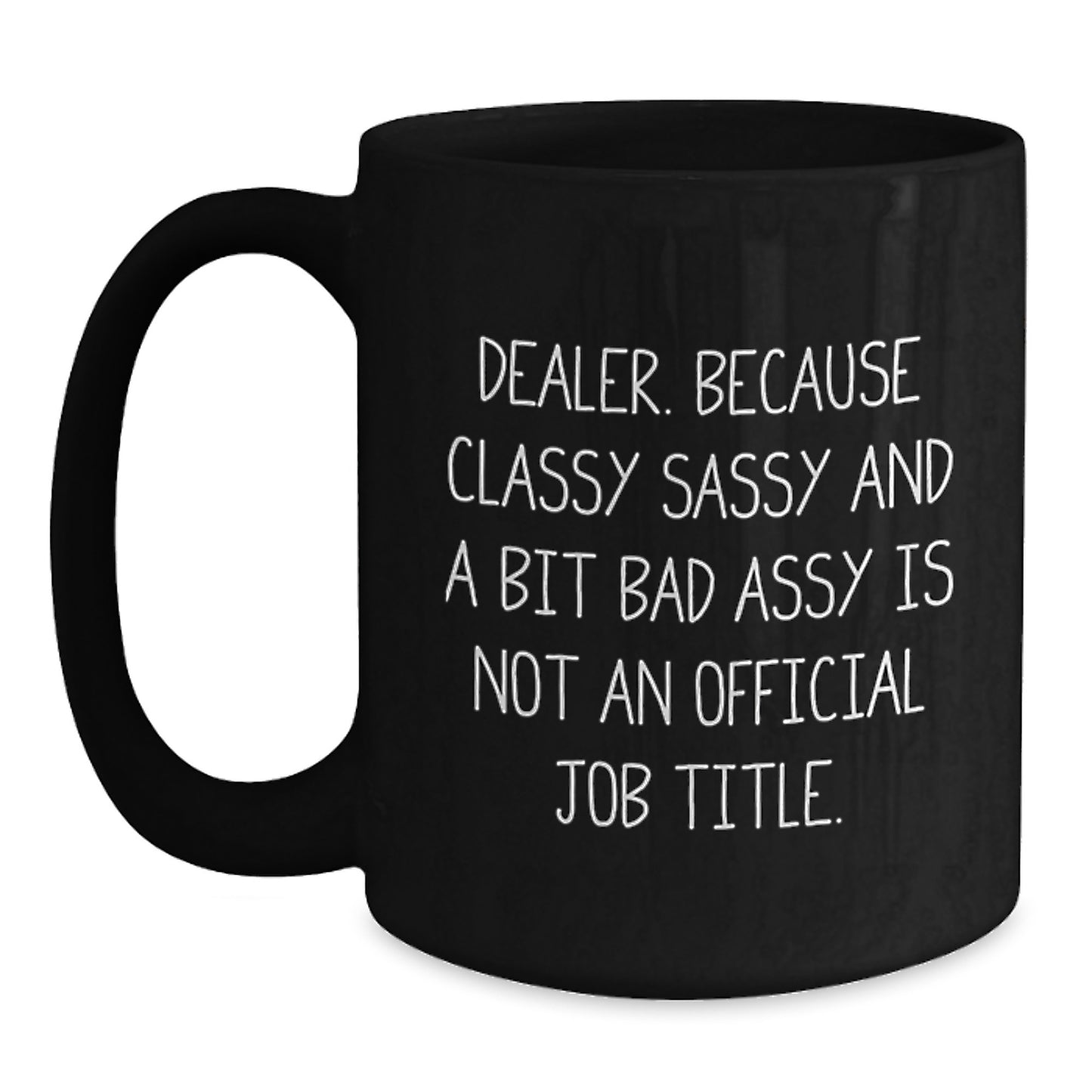 Funny Dealer Christmas Unique Gifts from Family and Friends, Black Coffee Mug, Classy Sassy And A Bit Fearlessy Is Not An Official Job Title. - Main