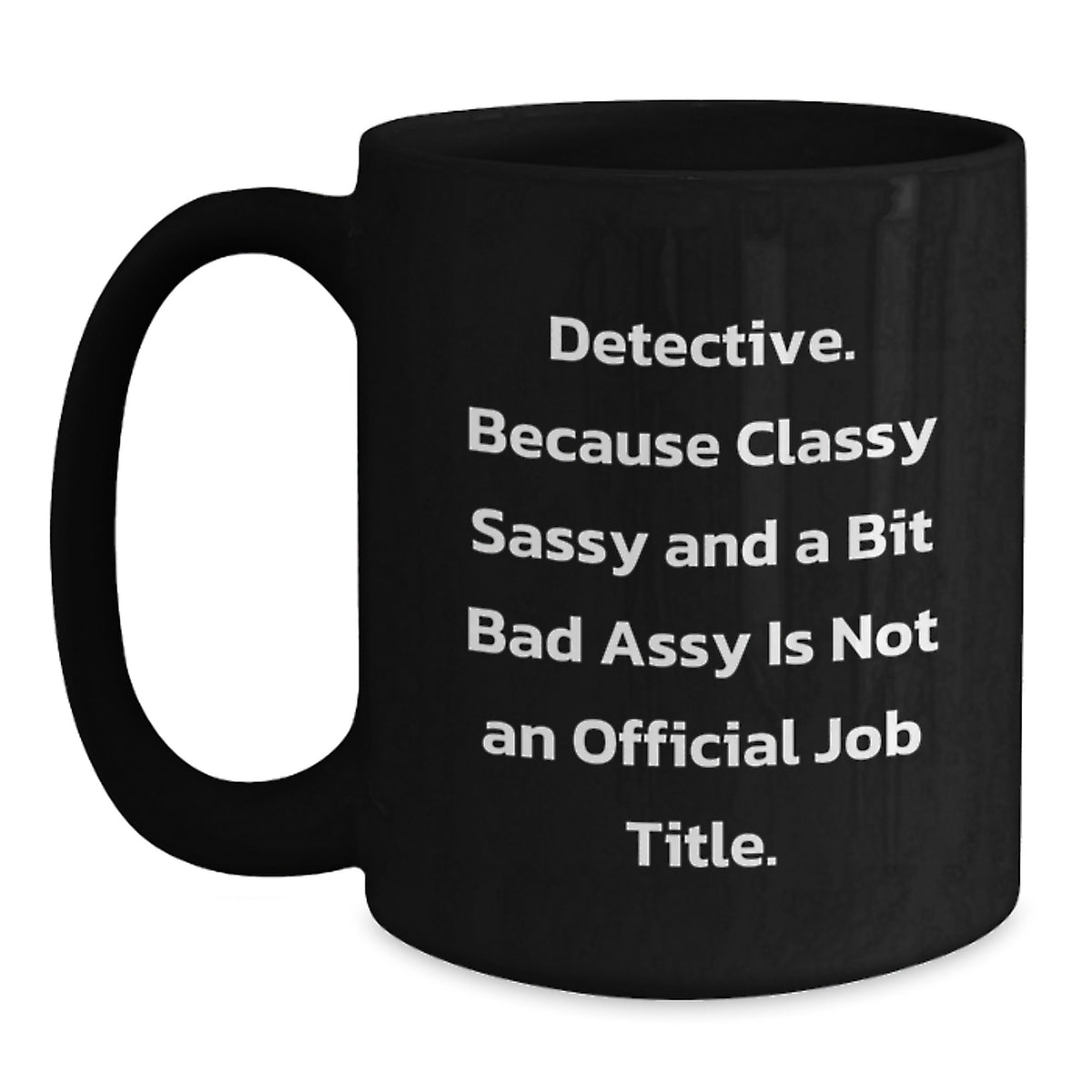 Funny Detective Gifts for Him Men Black Coffee Mug, 'Classy Sassy And A Bit Fearlessy Is Not An Official Job Title. - Main