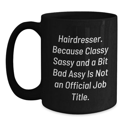 Funny Hairdresser Gifts for Men - Classy Sassy And A Bit Fearlessy Is Not An Official Job Title Black Coffee Mug Gifts from Men to Hairdresser Friends - Main