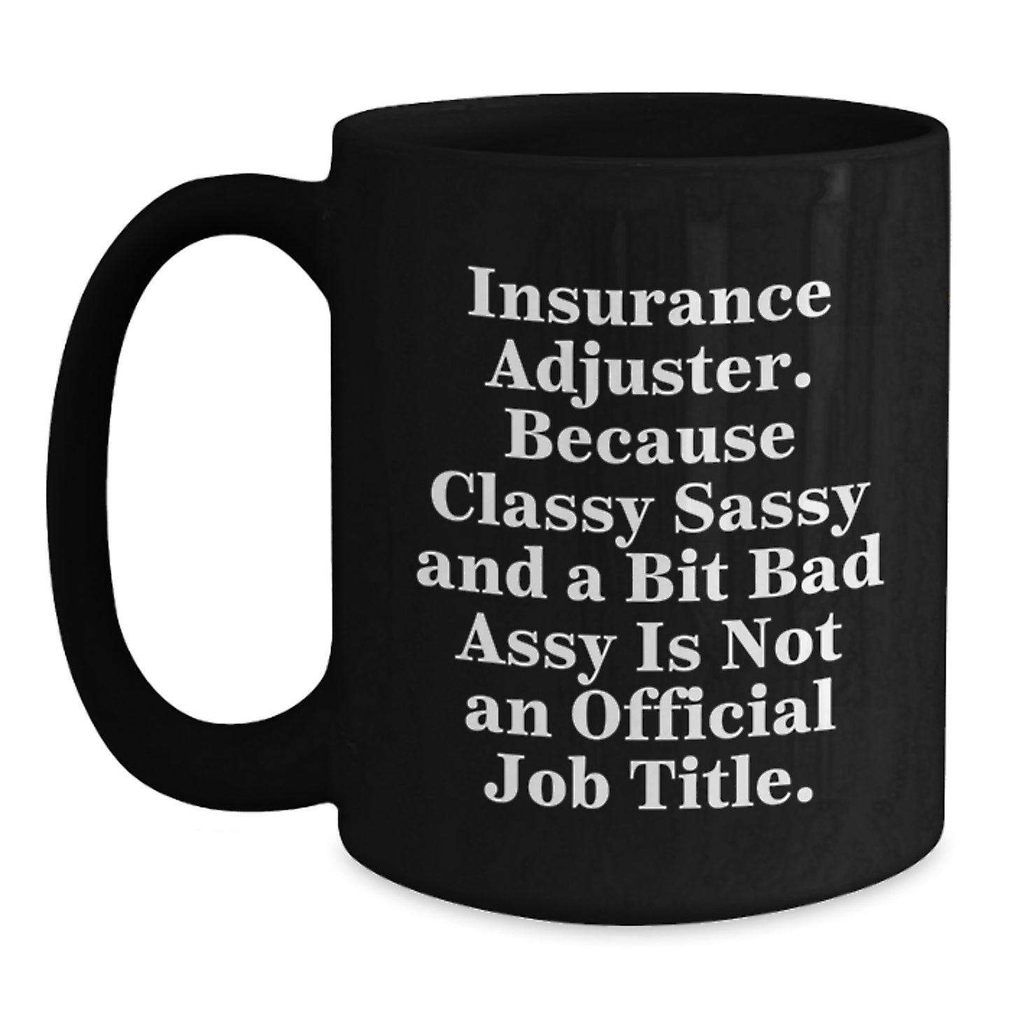 Funny Insurance Adjuster Gifts for Men, Women, Friends, and Coworkers - Black Coffee Mug with 'Because Classy Sassy And A Bit Fearlessy Is Not An Official Job Title.' Quote - Main
