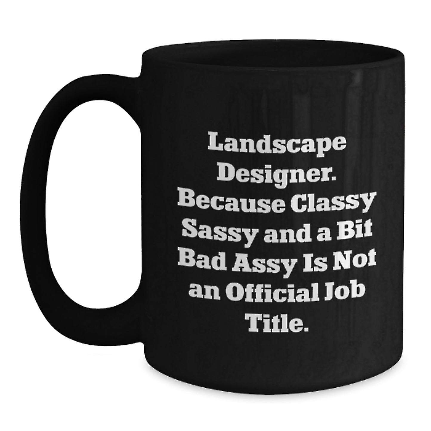 Funny Landscape Designer Christmas Unique Gifts from Friends to Landscape Designers - Black Coffee Mug - 'Classy Sassy And A Bit Fearlessy Is Not An Official Job Title' - Main