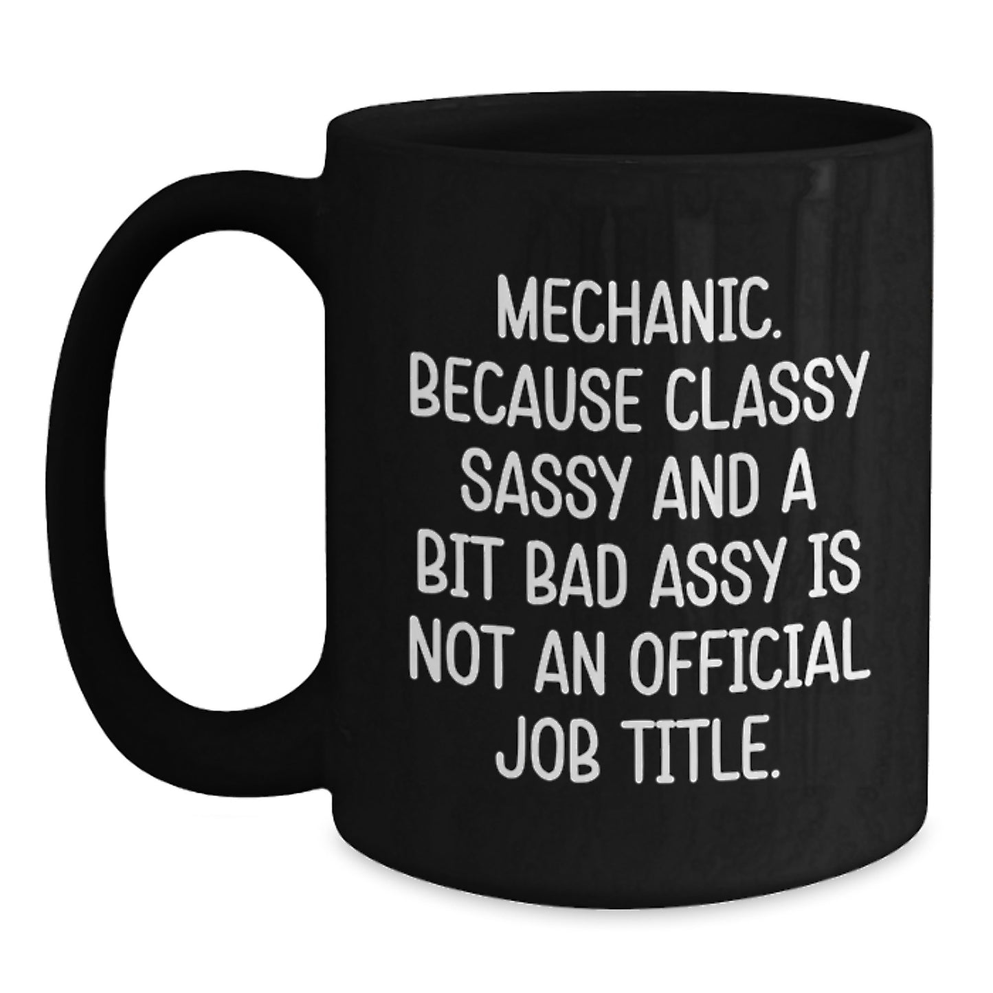 Funny Mechanic Gifts for Men, Unique Black Coffee Mugs, Christmas Unique Gifts from Friends, 'Mechanic. Because Classy Sassy And A Bit Fearlessy Is Not An Official Job Title.' - Main