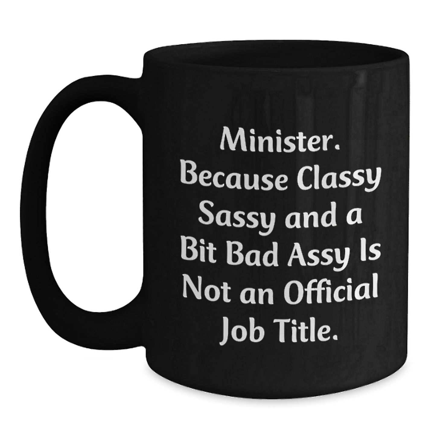 Funny Minister Gifts, Black Coffee Mugs for Christmas Unique Presents from Friends and Family - 'Minister. Because Classy Sassy And A Bit Fearlessy Is Not An Official Job Title.' - Main
