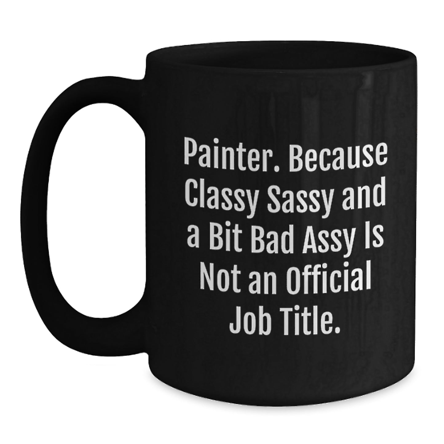 Funny Painter Gifts for Men, Women, and Friends - Black Coffee Mug, Painter, Classy Sassy and a Bit Fearlessy, Christmas Unique - Main