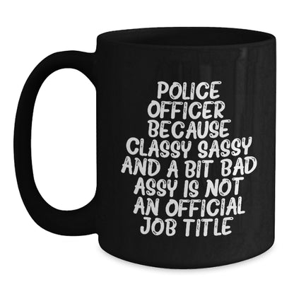Funny Police Officer Humor Unique Christmas Unique Gifts from Men to Police Officer Friends and Coworkers - Black Coffee Mug - Main