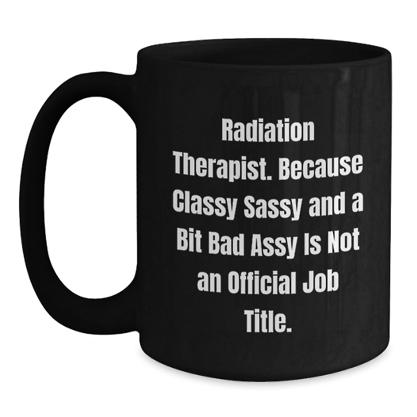 Funny Radiation Therapist Gifts for Men - Black Coffee Mug, Radiation Therapist Christmas Unique Gifts, Inspirational Quote: 'Classy Sassy And A Bit Fearlessy Is Not An Official Job Title.' - Main
