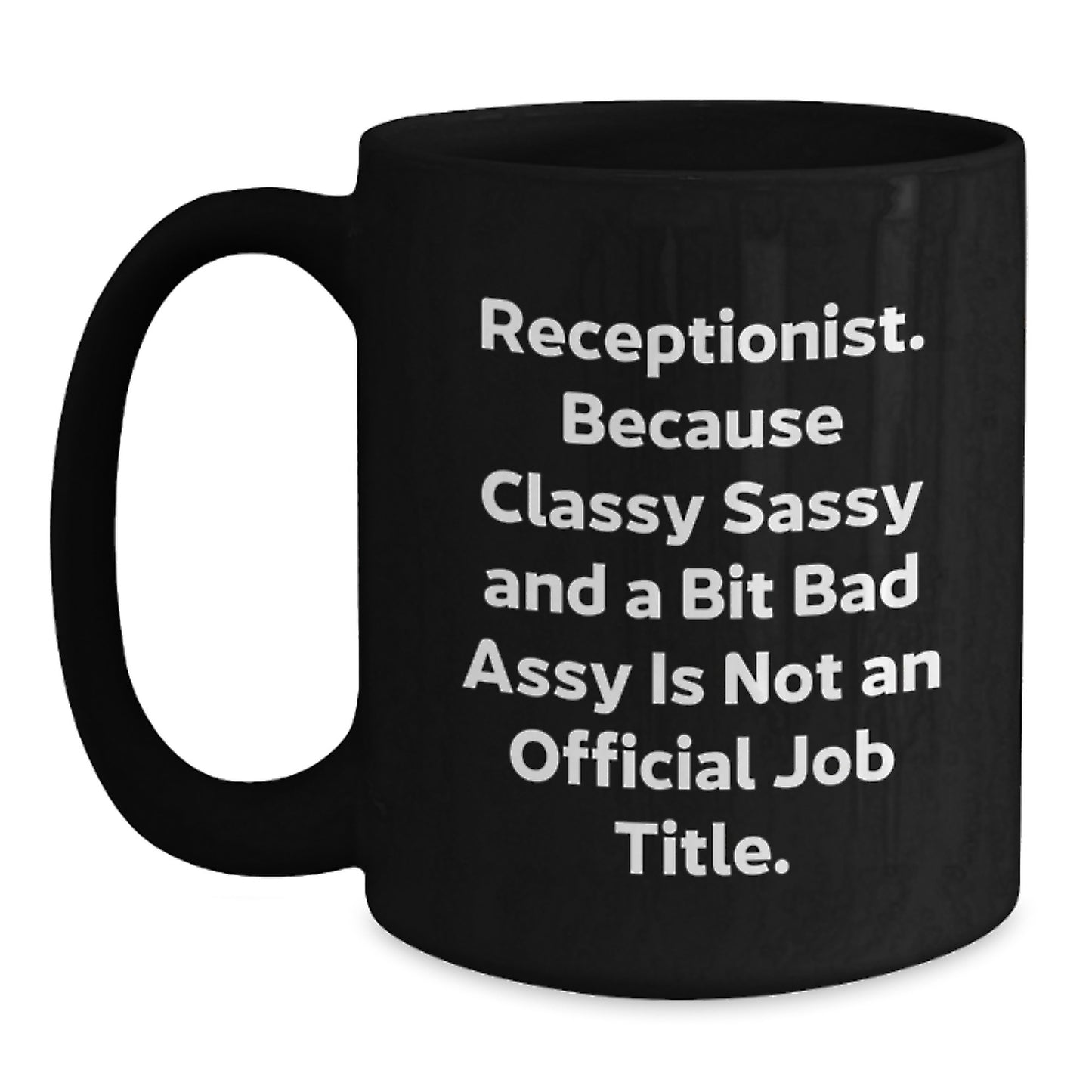 Funny Receptionist Gifts from Friends, Unique Christmas Unique Gifts for Receptionists, Black Coffee Mug Quote 'Receptionist. Because Classy Sassy And A Bit Fearlessy Is Not An Official Job Title.' - Main