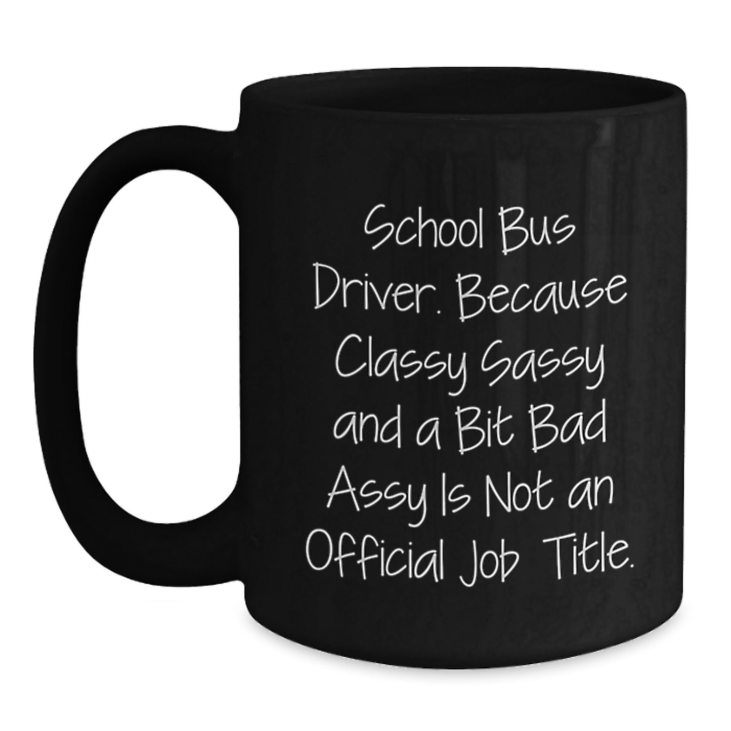 Funny School Bus Driver Gifts from Friends, Unique Christmas Mugs for School Bus Driver Men and Women, Classy Sassy And A Bit Fearlessy Is Not Official Job Title Black Coffee Mug - Main