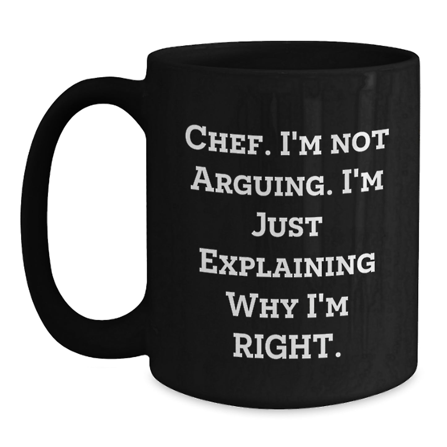 Funny Chef Gifts from Family to Friends - Black Coffee Mug I'm Not Arguing I'm Just Explaining - Main