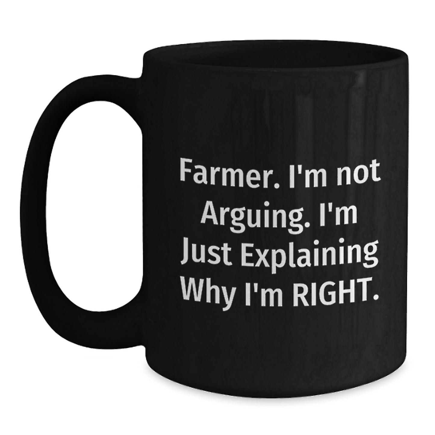 Funny Christmas Unique Gifts for Farmer, Unique Black Coffee Mug, I'm Explaining Why I'm Right. - Main