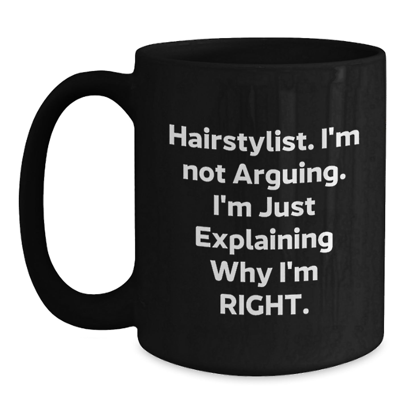 Funny Hairstylist Gifts from Friends, Christmas Unique Mugs for Hairstylist, Black Coffee Mug with 'Hairstylist. I'm Not Arguing. I'm Just Explaining Why I'm Right.' Quote - Main