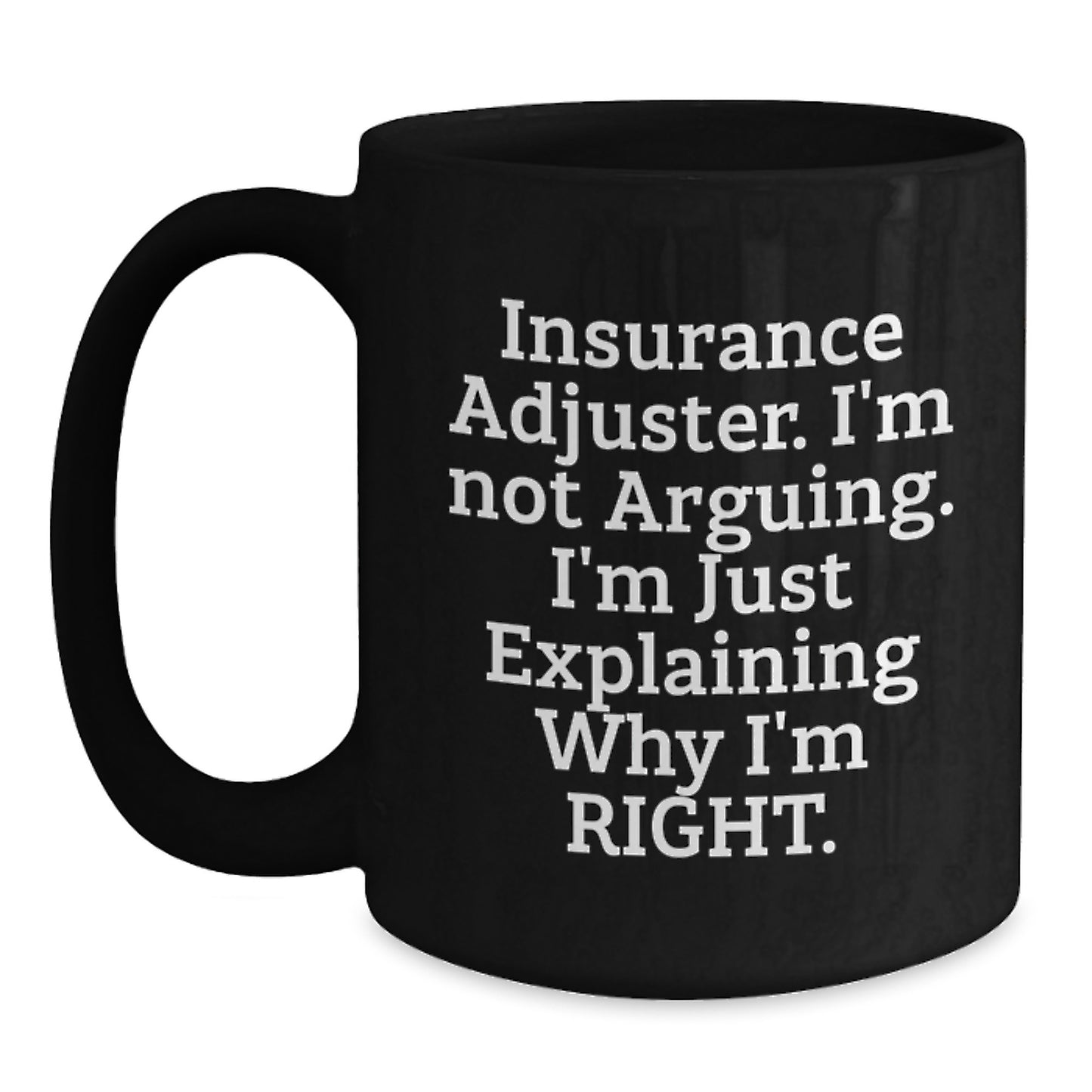 Funny Insurance Adjuster Gifts, Black Coffee Mugs for Christmas, Gifts from Friends, Family, or Coworkers - 'I'm Not Arguing. I'm Just Explaining Why I'm Right.' - Main