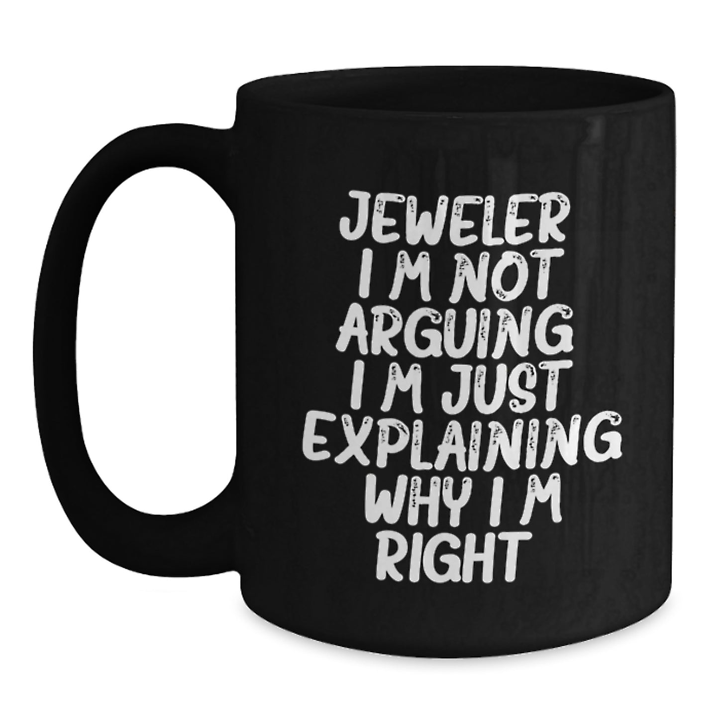 Funny Jeweler Gifts from Friends Black Coffee Mugs for Women Christmas Unique Gifts, 'Jeweler I'm Not Arguing I'm Just Explaining Why I'm Right' Funny Mugs, Gifts for Jeweler Men - Main
