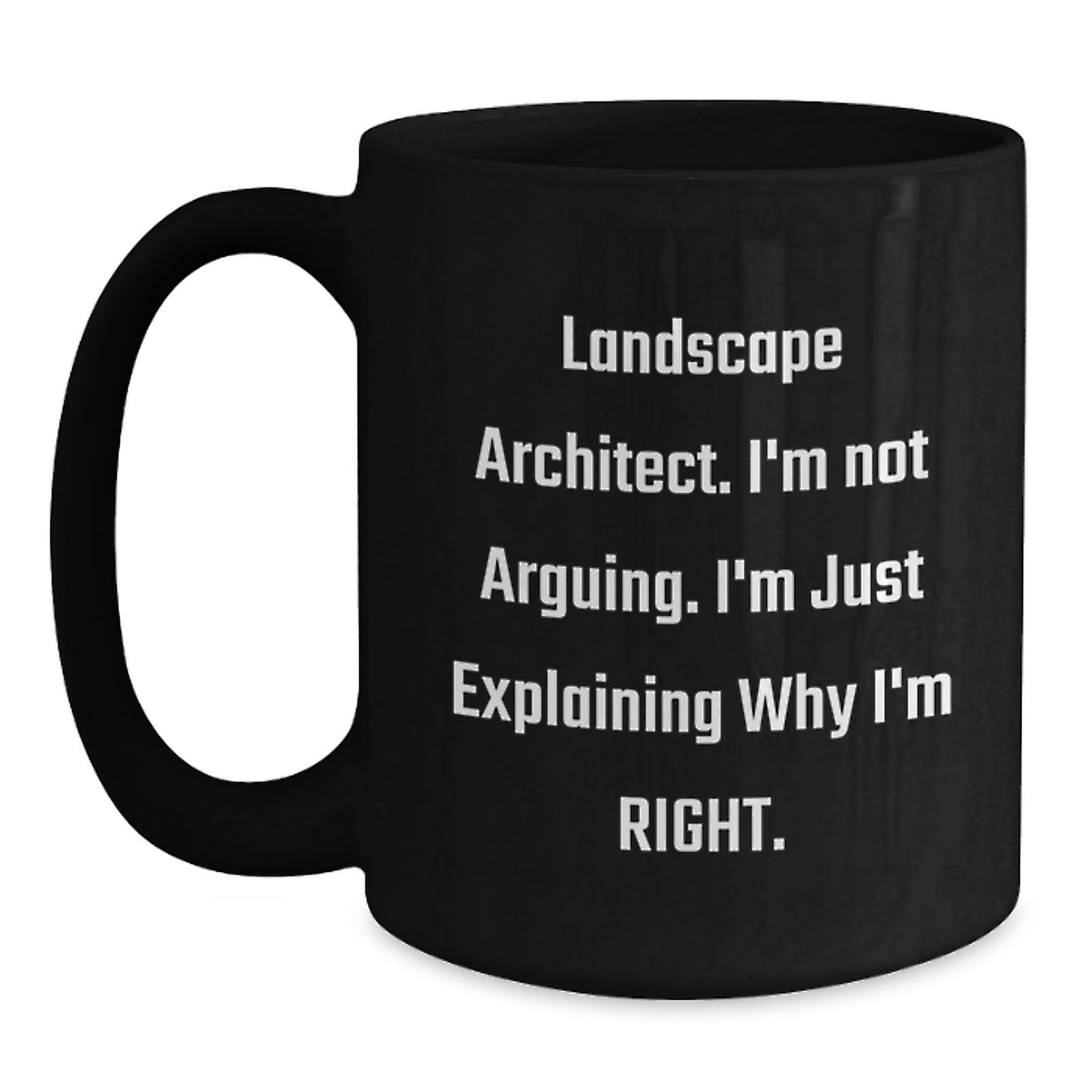 Landscape Architect Humor Gifts - Birthday Unique Gifts from Friends to Landscape Architect - I'm Not Arguing. I'm Just Explaining Why I'm Right. - Black Coffee Mug - Main