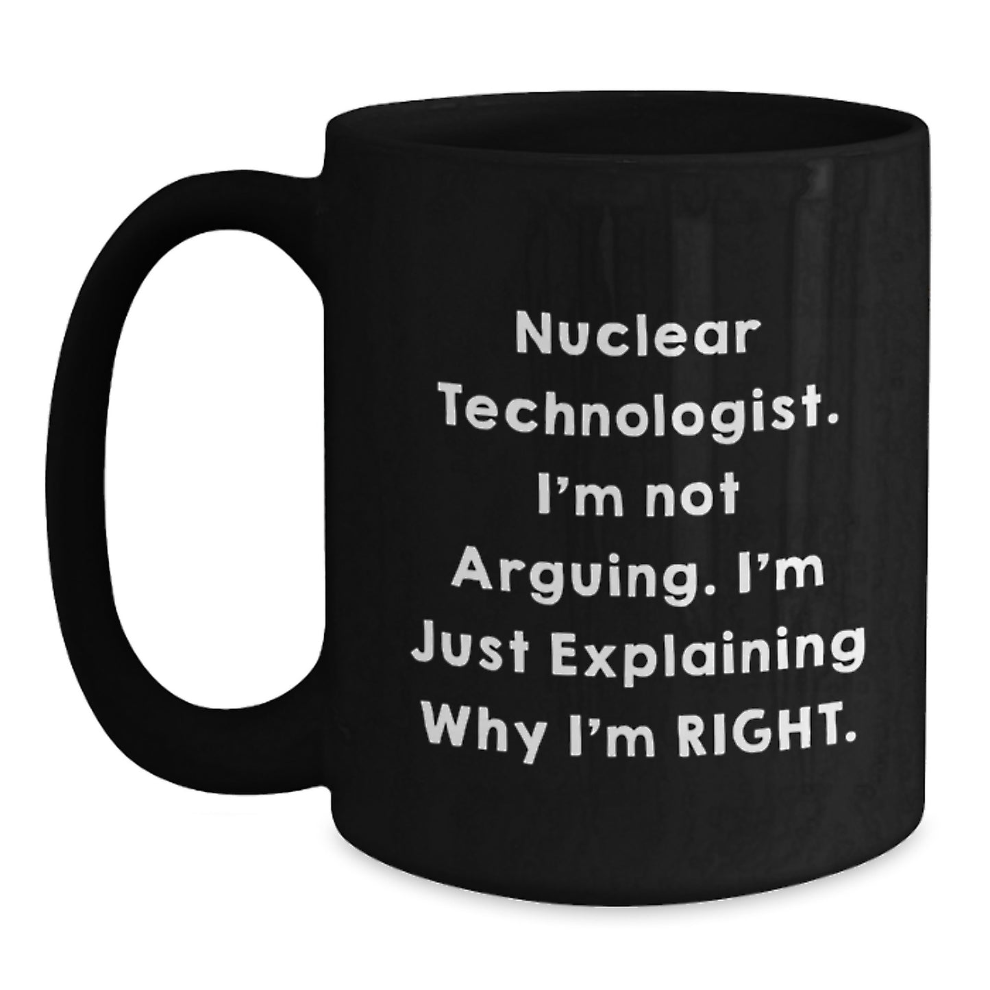 Nuclear Technologist Funny Quote Black Coffee Mug, Gifts from Friends for Men, Unique Christmas Unique Gift Ideas - Main
