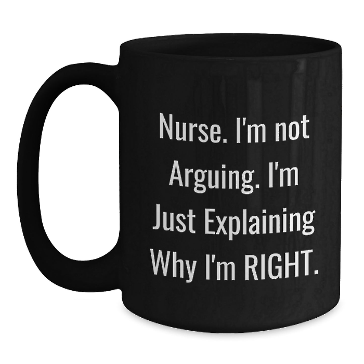 Funny Nurse Gifts from Family, Inspirational Christmas Unique Mugs for Nurse, Black Coffee Mug - Explaining Why I'm Right - Main