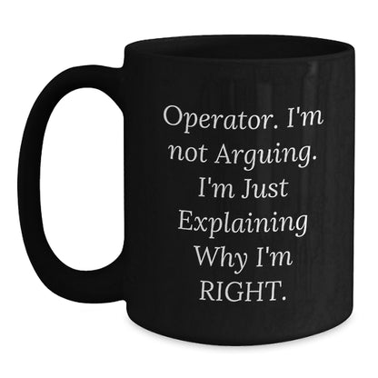 Operator Gifts from Friends and Family, Funny Black Coffee Mug, Birthday Unique Gifts for Operator, Operator I'm Not Arguing, 11oz or 15oz Ceramic Mug - Main
