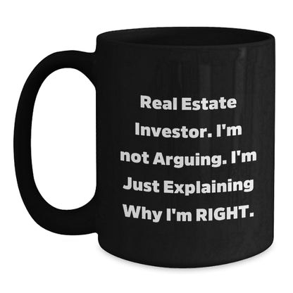 Funny Real Estate Investor Gifts, Unique Christmas Unique Gifts for Real Estate Investor Men - Black Coffee Mug, 'I'm Not Arguing. I'm Just Explaining Why I'm Right.' - Main