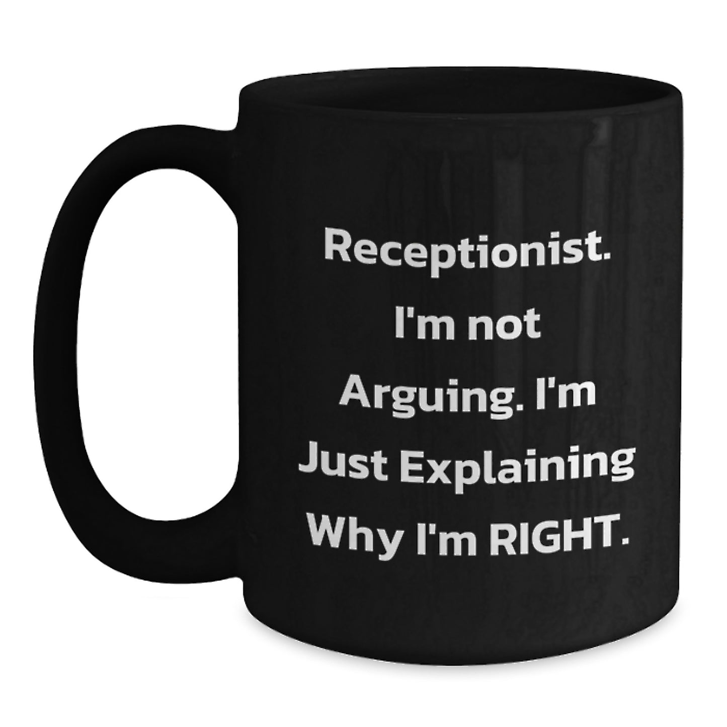 Funny Gifts from Coworkers for Receptionist Birthday Unique Black Coffee Mug - 'I'm Not Arguing. I'm Just Explaining Why I'm Right.' - Main