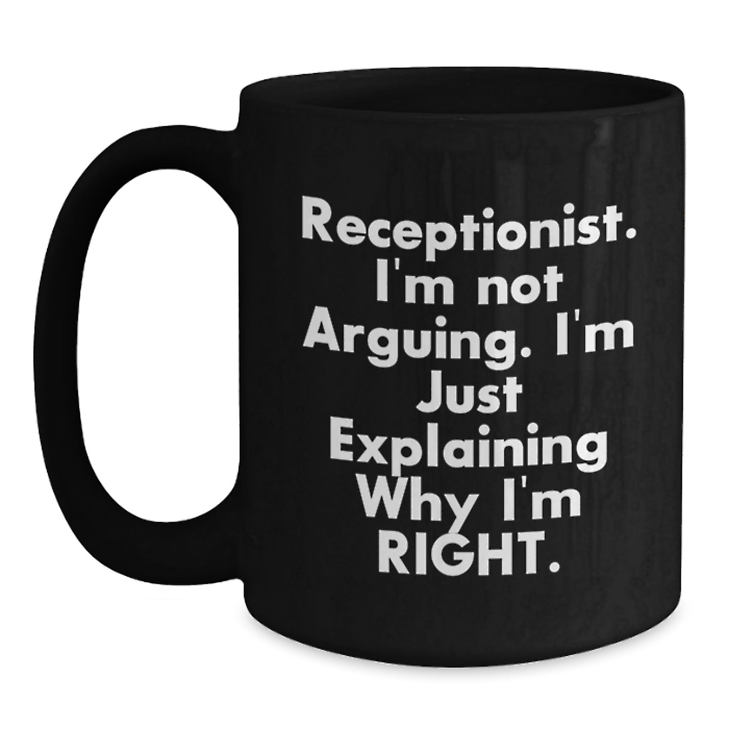 Funny Receptionist Gifts, Birthday Unique Mugs for Receptionist, Gifts from Coworkers to Receptionist, Black Coffee Mug with I'm Not Arguing I'm Just Explaining Why I'm Right Quote - Main